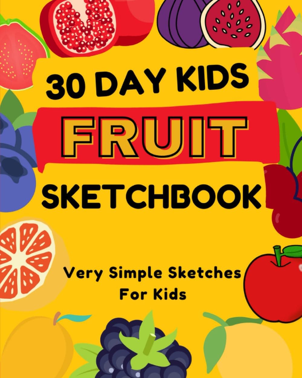 30 Day Kids Fruit Sketch Book: Large Size Creative First Copy Coloring Book Ages 0 - 3 : 30 Fruits to Color and Learn | For Toddlers and Kids ages 1, 2 & 3 (US Edition)