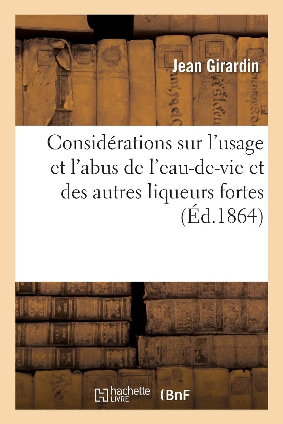 Considrations Sur l'Usage Et l'Abus de l'Eau-De-Vie Et Autres Liqueurs Fortes: conomie Sociale: économie sociale (Sciences)