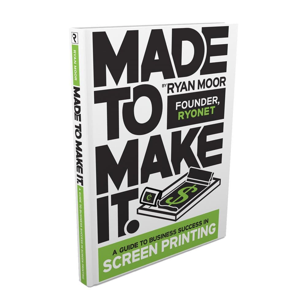 Made to Make It, A Guide to Screen Printing Success by Ryan Moor Paperback – June 27, 2017
