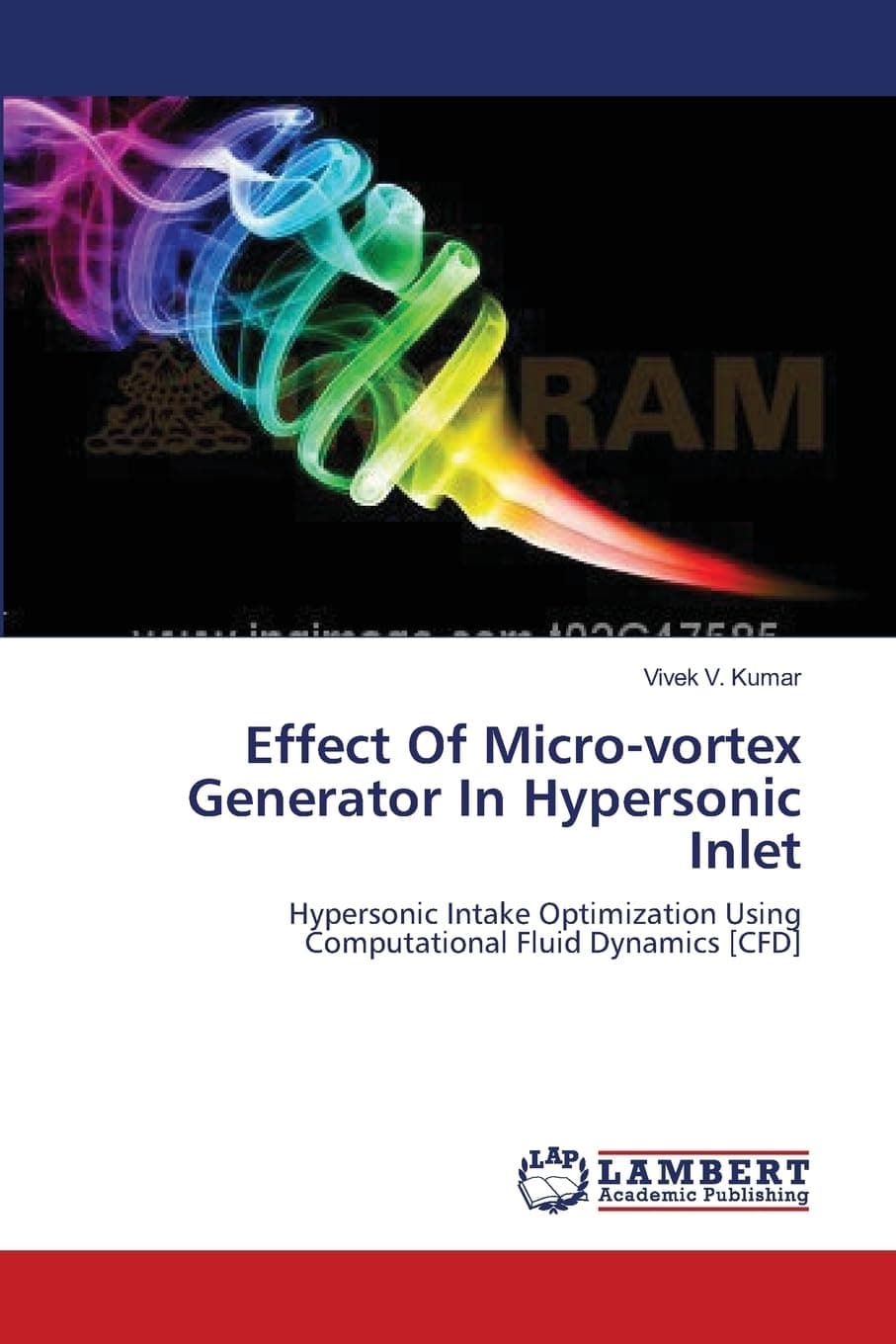Effect Of Micro-vortex Generator In Hypersonic Inlet: Hypersonic Intake Optimization Using Computational Fluid Dynamics [CFD] Paperback – 26 Jun. 2012