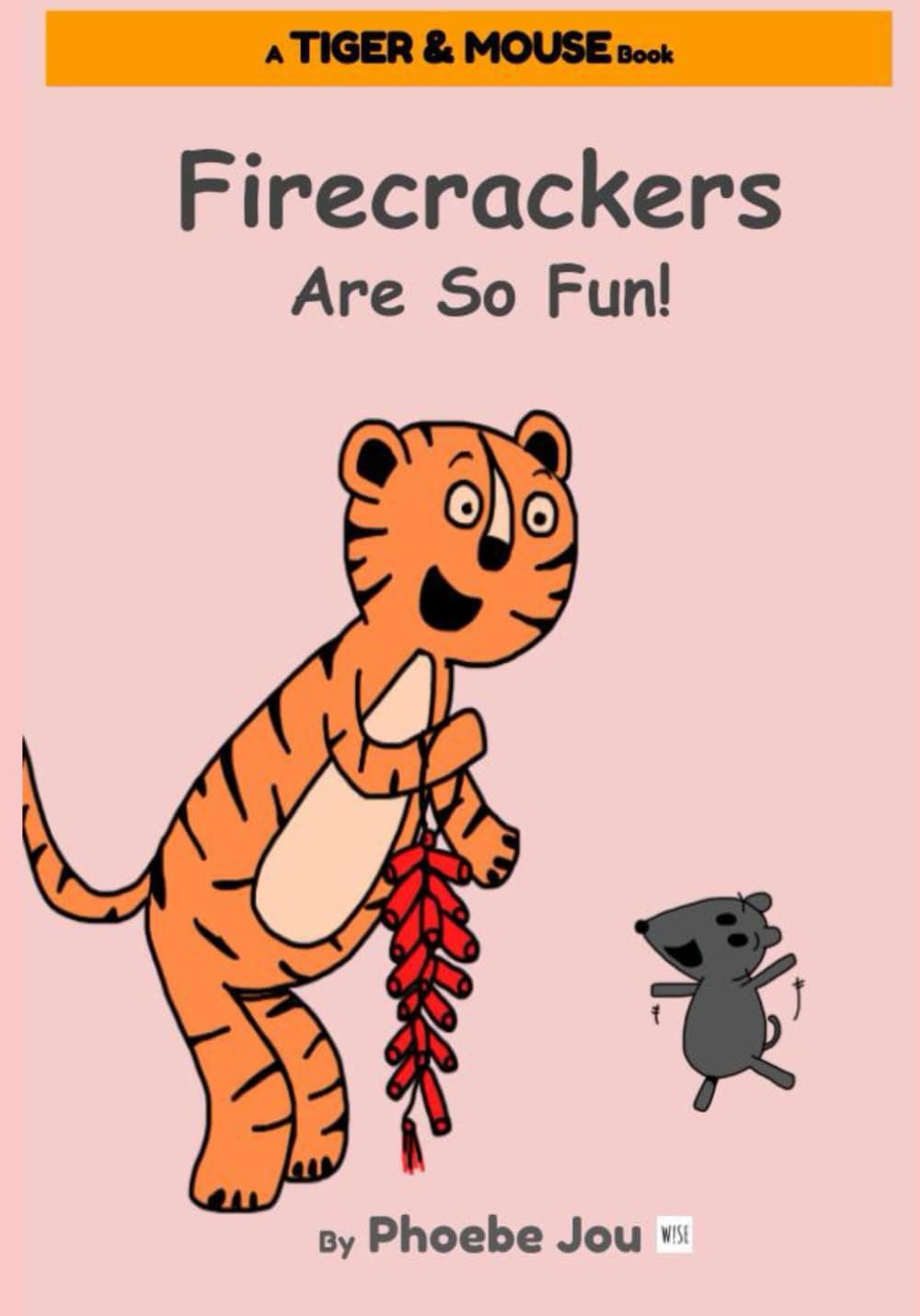 Firecrackers Are So Fun!: A Tiger & Mouse book by Phoebe Jou
