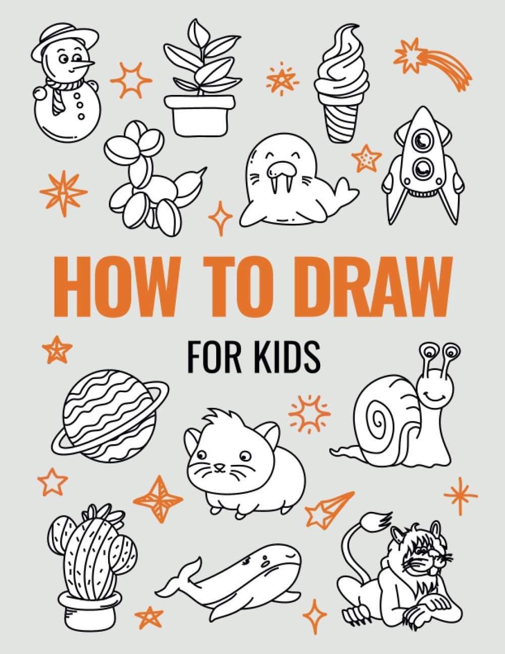 How to Draw Book for Kids: A Simple Step-by-Step Guide to Drawing Cute Animals, Cool Vehicles, Food, Plants and So Much More