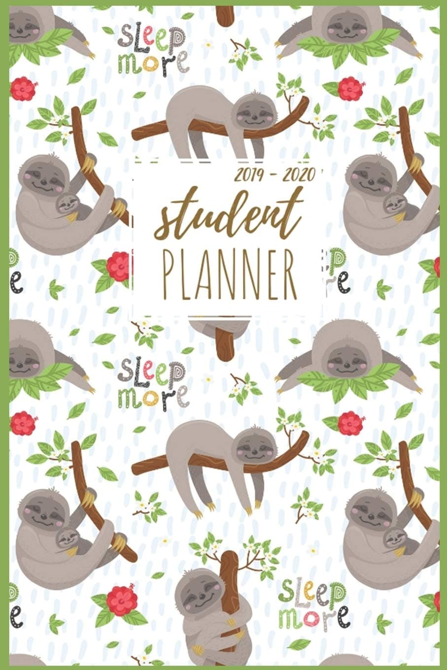 Student Planner 2019-2020: Pretty Sleep Sloth Student Planner And Organizer For High School, Middle School, College, University Daily, Weekly and ... 2020. (Daily Student Life Planners 2019-2020)