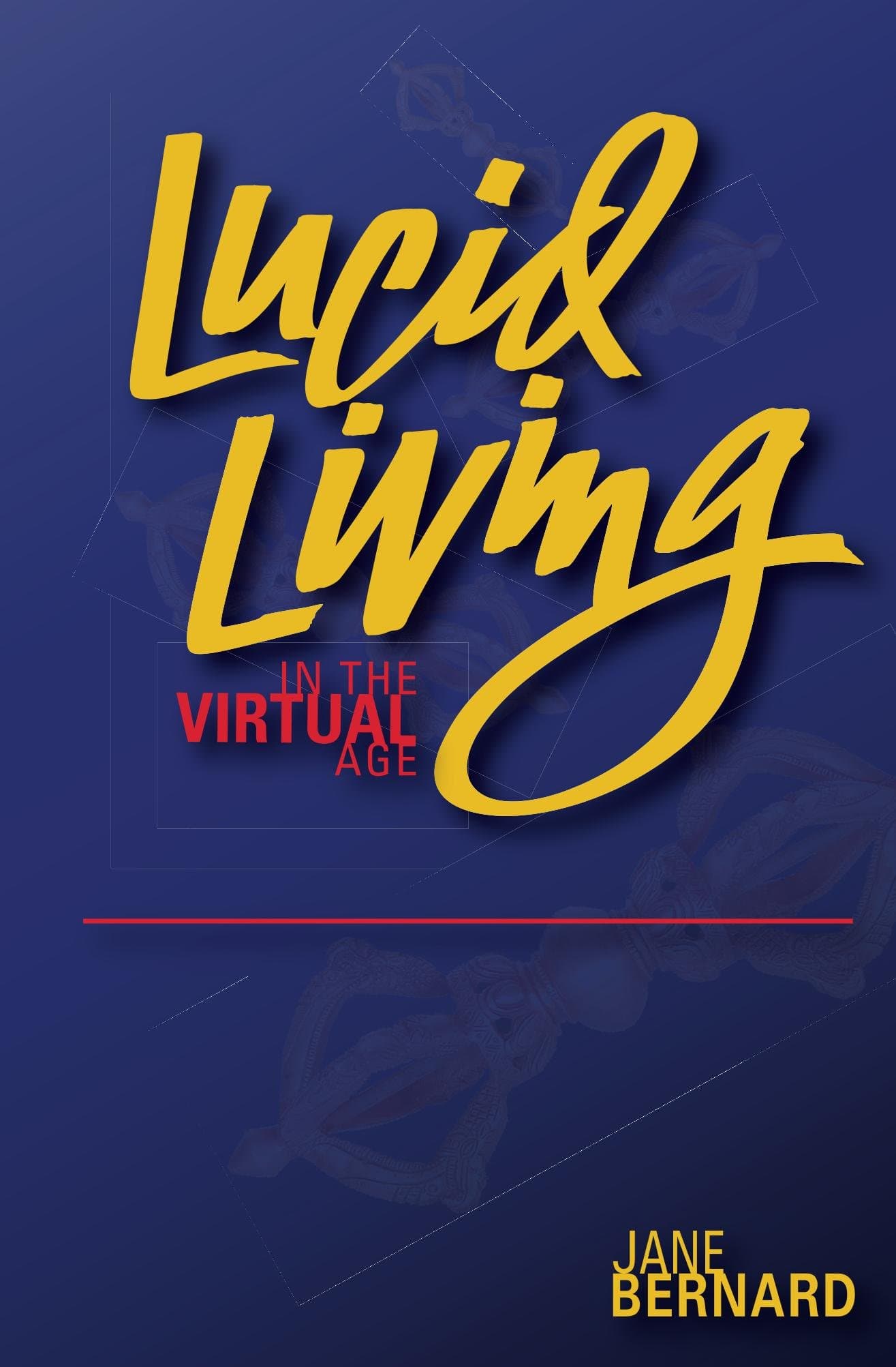 Lucid Living: in The Virtual Age
