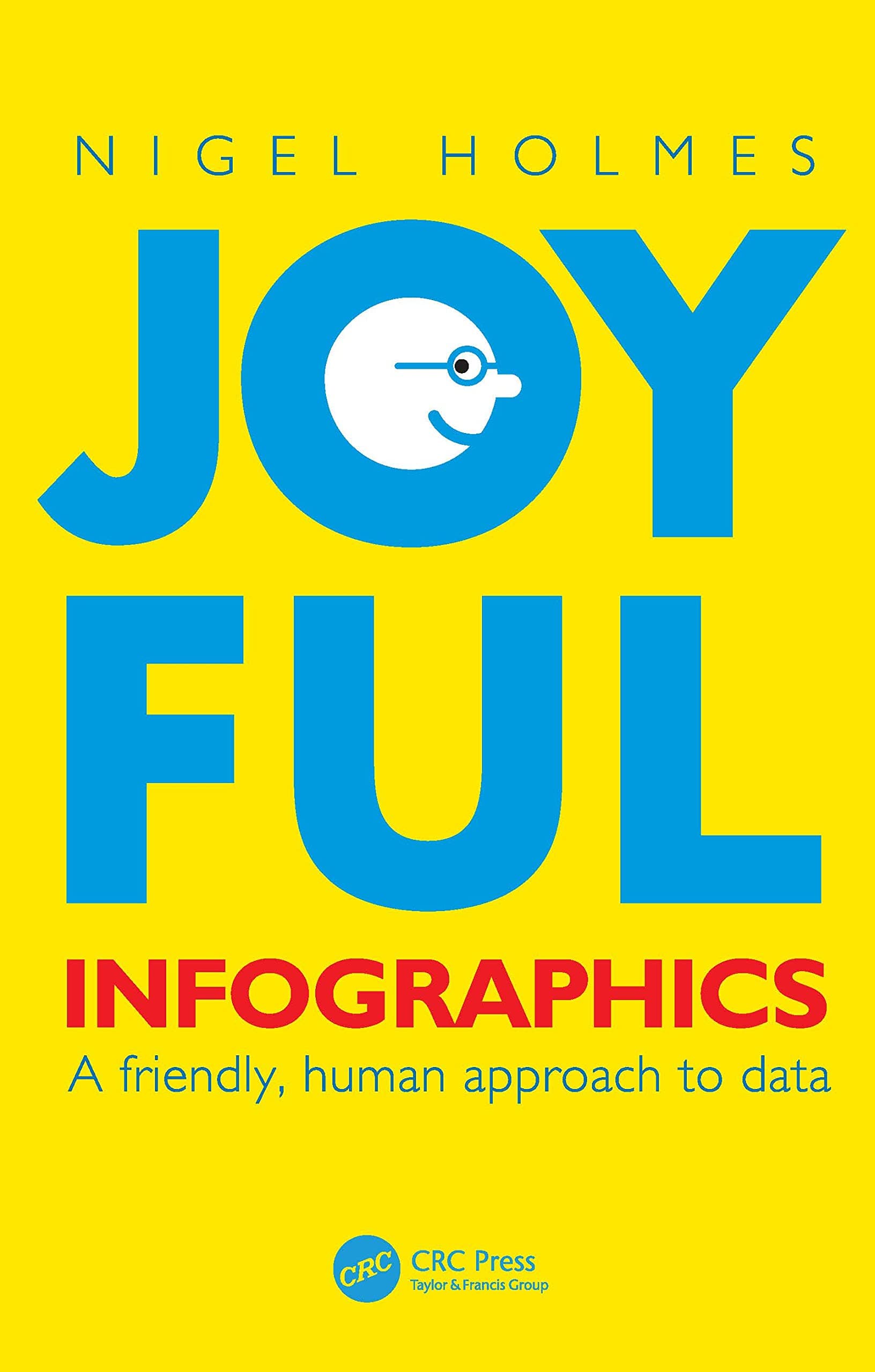CRC Press Joyful Infographics: A Friendly, Human Approach to Data