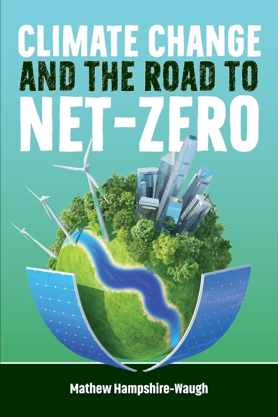 Crowstone Publishing CLIMATE CHANGE and the road to NET-ZERO: Science - Technology - Economics - Politics