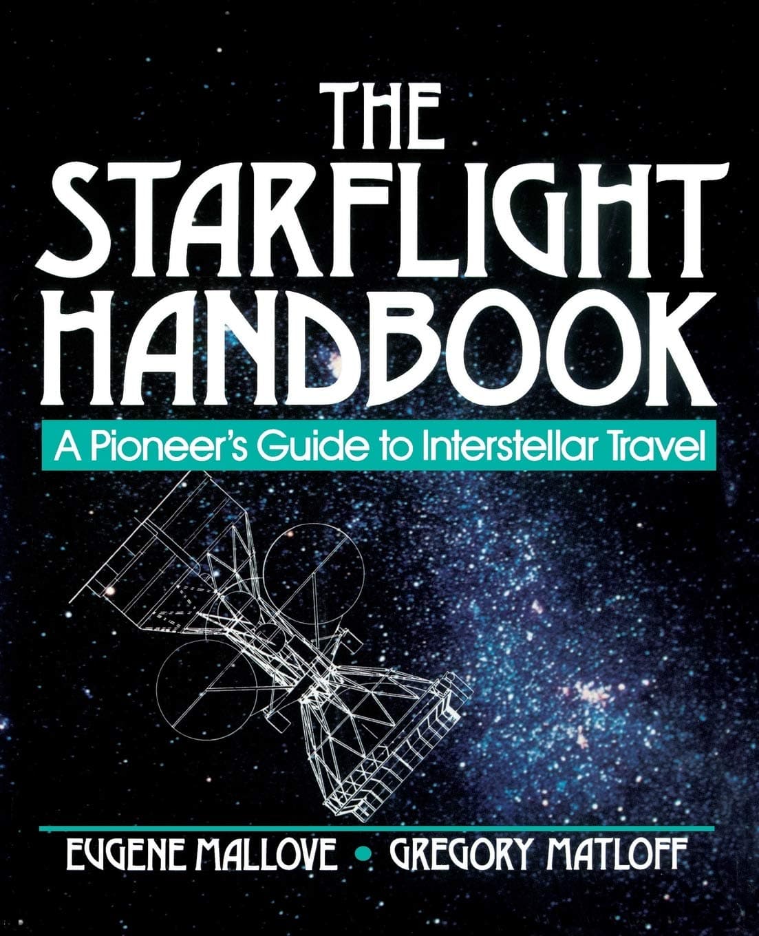 The Starflight Handbook: A Pioneer's Guide to Interstellar Travel 1st Edition