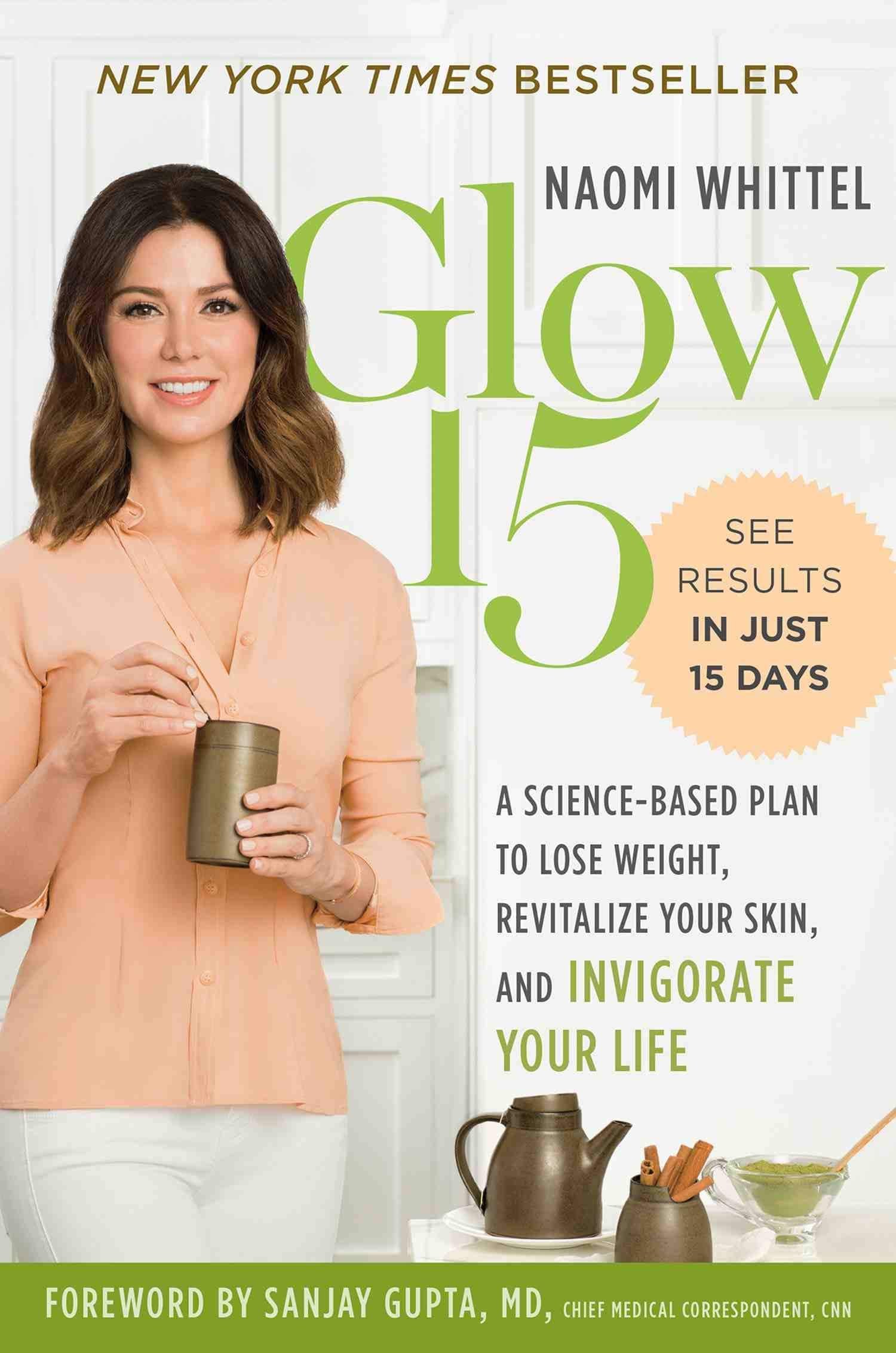 Glow15: A Science-Based Plan to Lose Weight, Revitalize Your Skin, and Invigorate Your Life - Paperback by Naomi Whittel