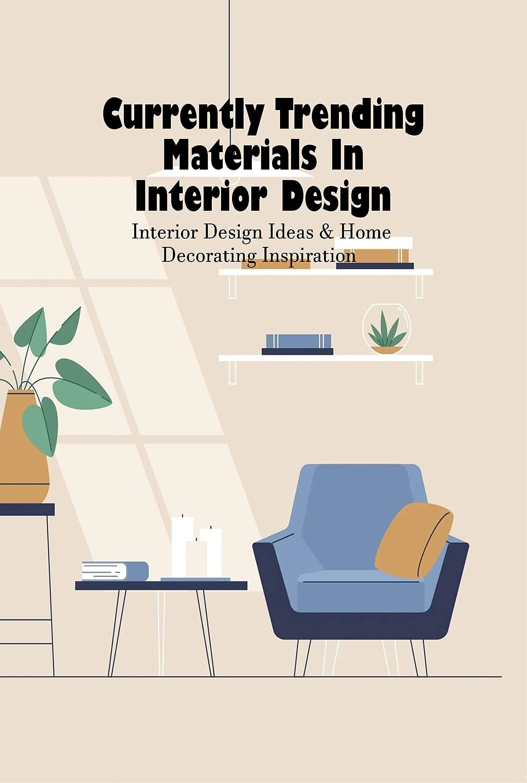 Currently Trending Materials In Interior Design: Interior Design Ideas & Home Decorating