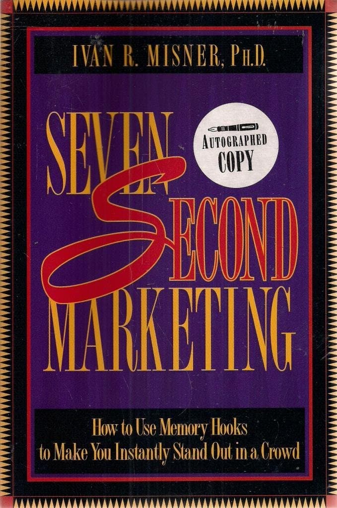 Seven Second Marketing : How to Use Memory Hooks to Make You Instantly Stand Out in a Crowd