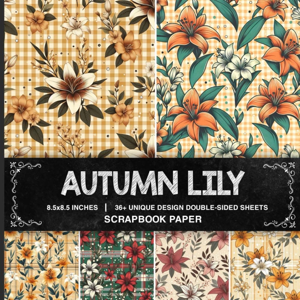 Autumn Lily Scrapbook Paper: Delicate Floral Patterns for Gift Wrapping, Journaling, Scrapbooking, DIY Projects