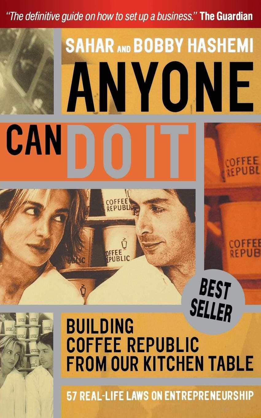 Anyone Can Do It: Building Coffee Republic from Our Kitchen Table - 57 Real Life Laws on Entrepreneurship