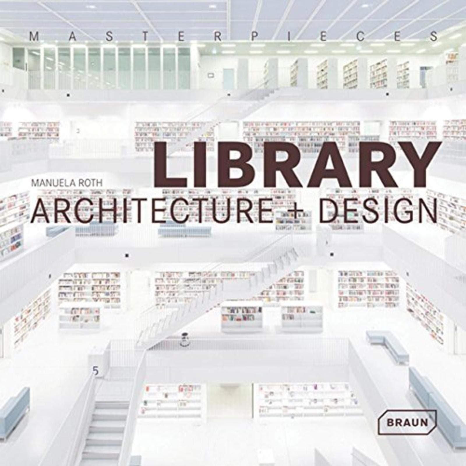 Masterpieces: Library Architecture + Design Hardcover – January 7, 2014