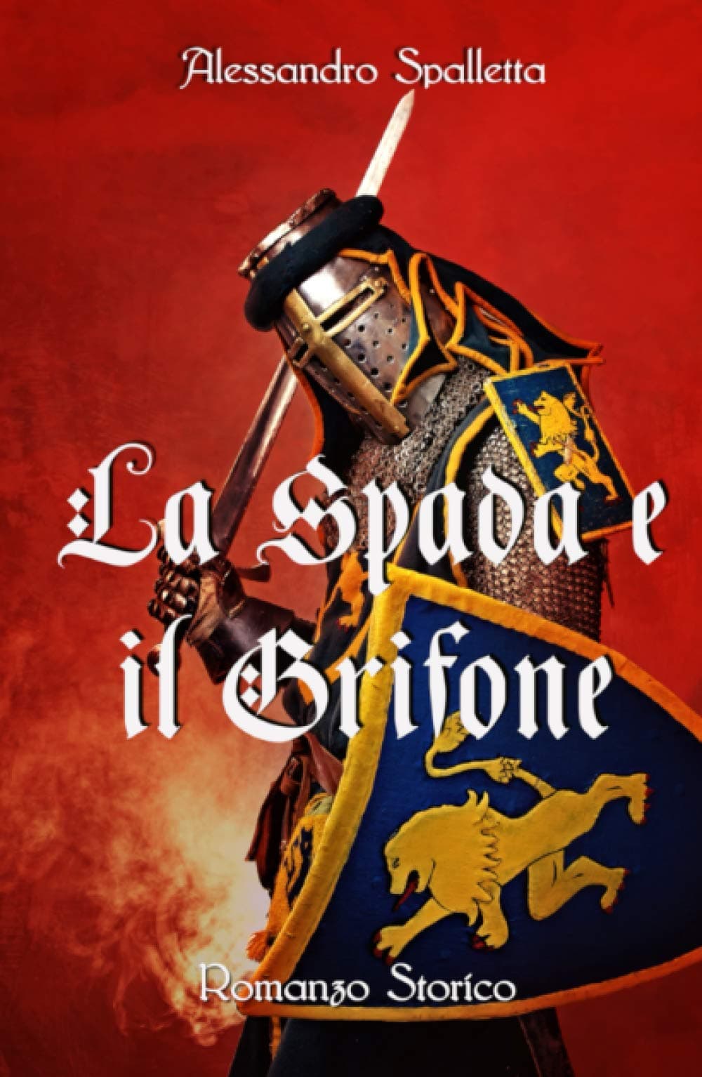 La Spada e il Grifone: Un uomo contro il Sacro Romano Impero. Il romanzo storico del medioevo italiano (Saga del Grifone)