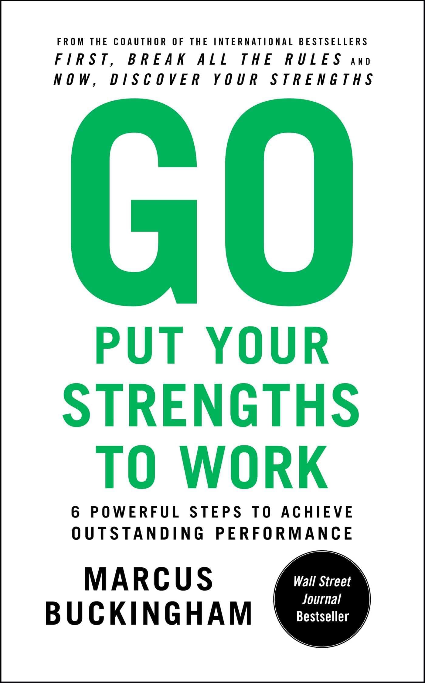 Go Put Your Strengths to Work: 6 Powerful Steps to Achieve Outstanding Performance Paperback – December 28, 2010