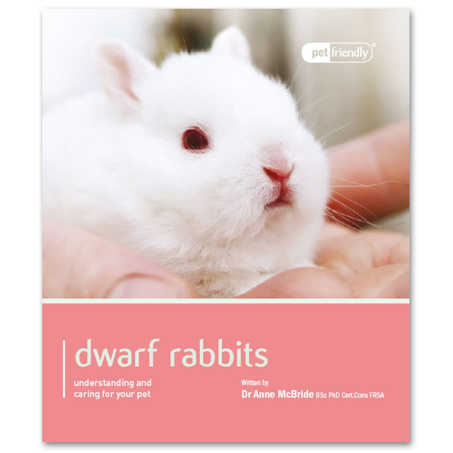 Dwarf & Mini Rabbits: understanding and caring for your pet (Pet Friendly)