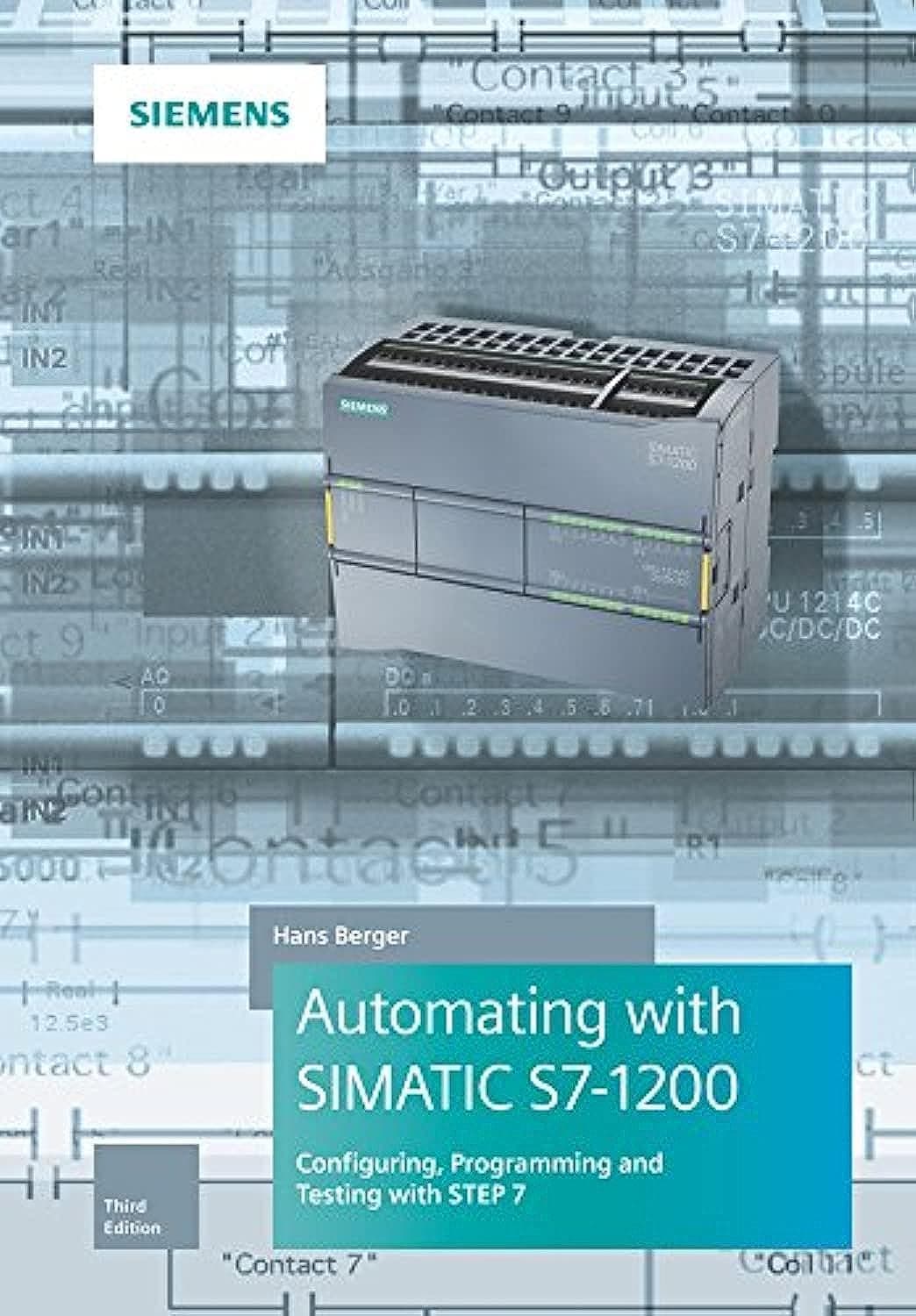 Automating with SIMATIC S7-1200: Configuring, Programming and Testing with STEP 7 Basic