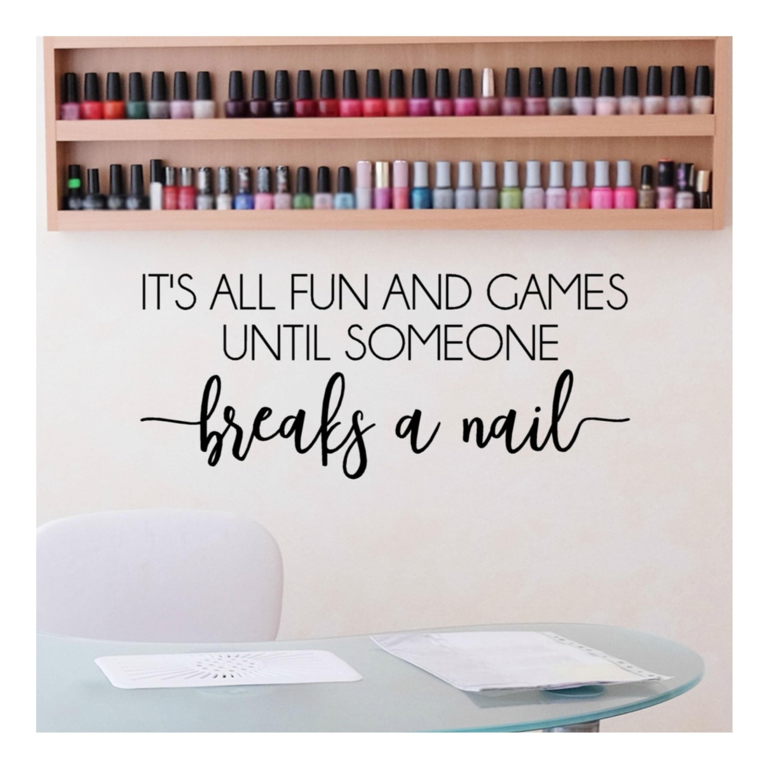 Its All Fun and Games Until Someone Breaks a Nail Wall Decal, Beauty Salon Quote, Nail Salon Decor, 24"X12" Black