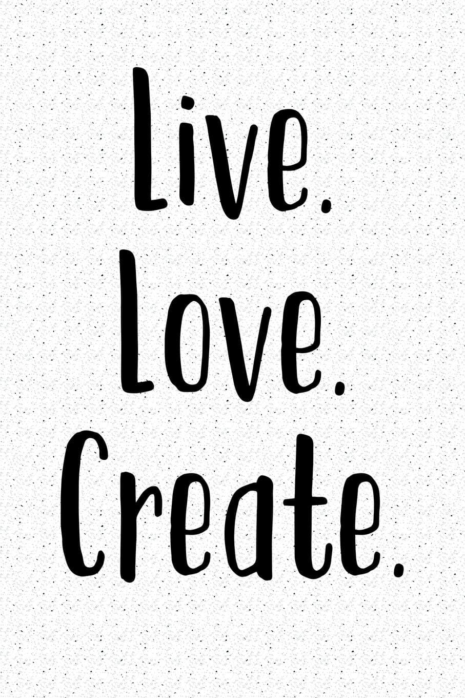 Live Love Create: A 6x9 Matte Softcover Notebook Journal With 120 Blank Lined Pages