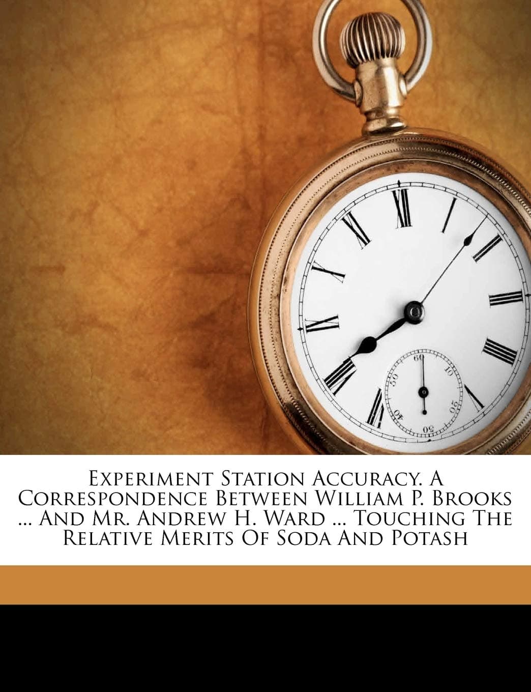 Experiment Station Accuracy. a Correspondence Between William P. Brooks ... and Mr. Andrew H. Ward ... Touching the Relative Merits of Soda and Potash