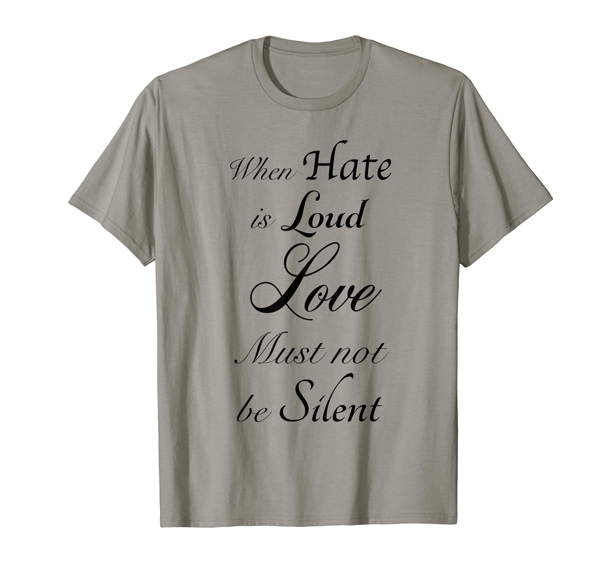 Love Cannot Be Silent - ClothingWhen Hate is Loud - Love Must Not Be Silent T-Shirt