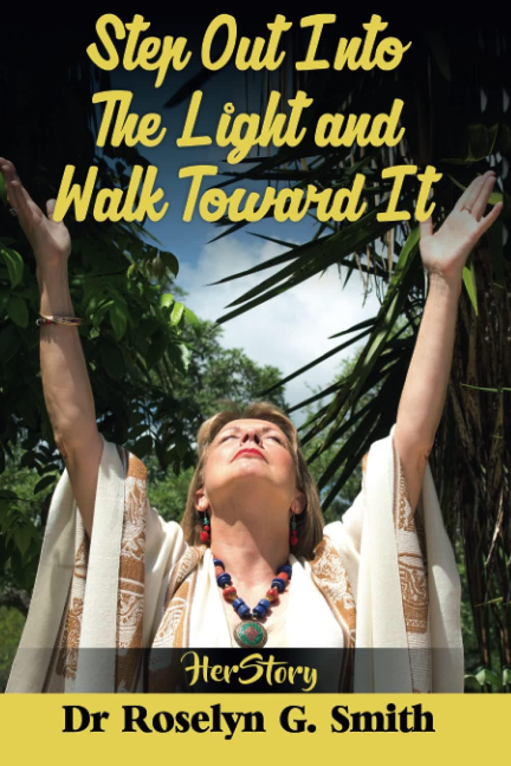 HerStory Volume 6 - Dr Roselyn Smith: STEP OUT INTO THE LIGHT AND WALK TOWARD IT
