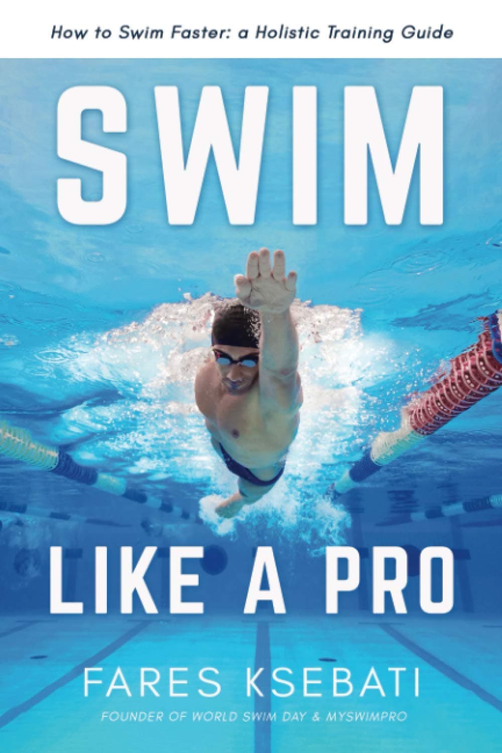 Swim Like A Pro: A Holistic Training Guide on How to Swim Faster & Smarter (Master the Art of Swimming: Swim Like a Pro, 101 Ways to Swim Faster 2-Book Collection Set)