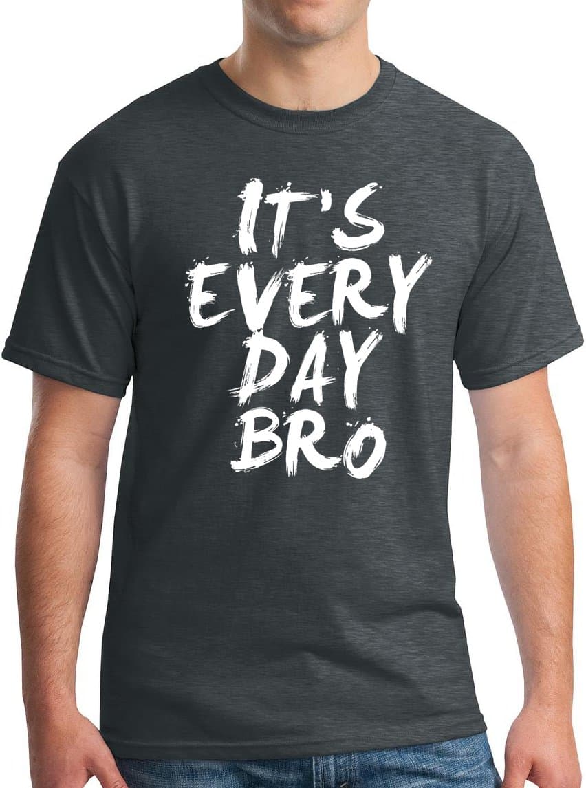 Every Day Bro T-Shirt