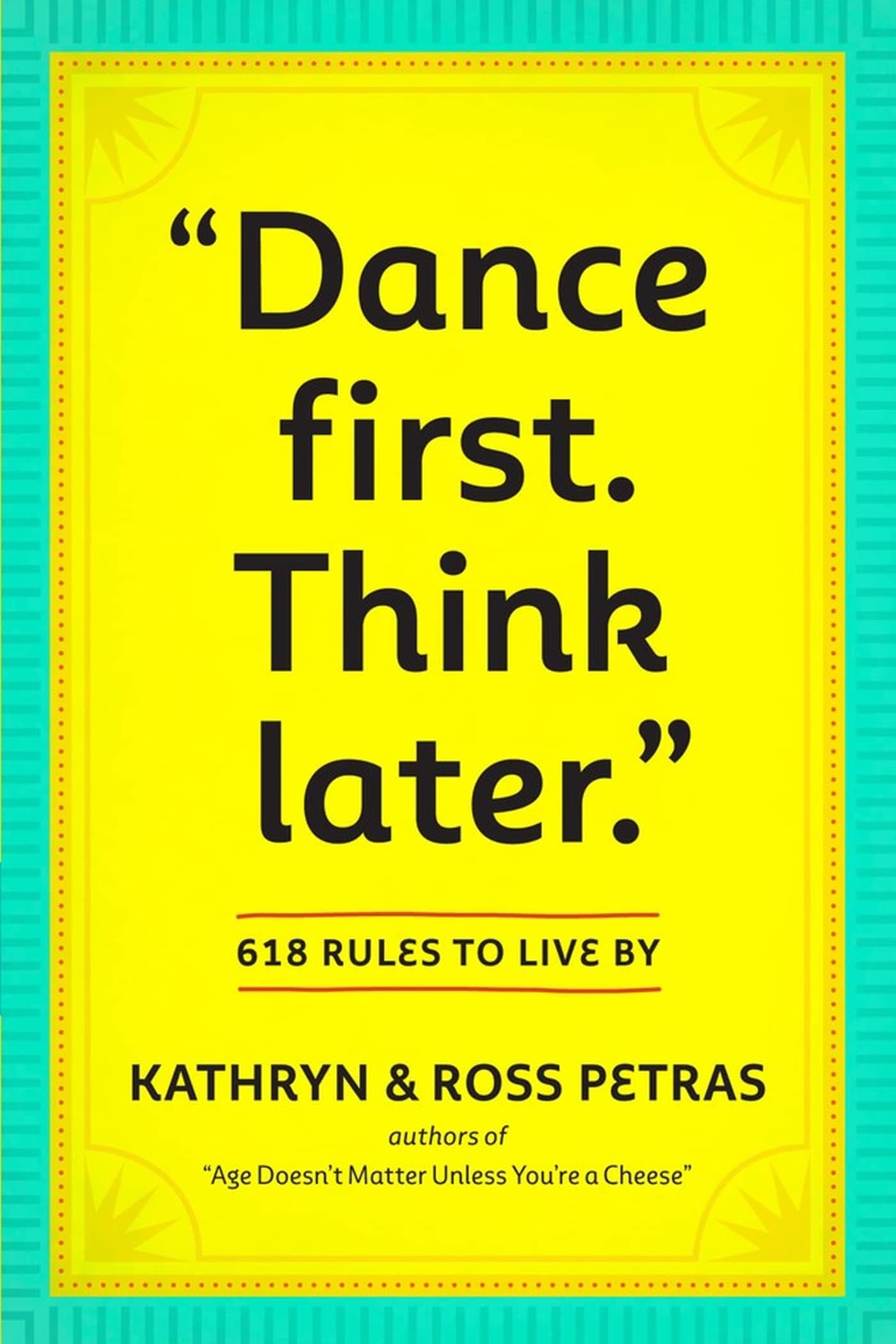"Dance First. Think Later": 618 Rules to Live By Paperback – February 24, 2011