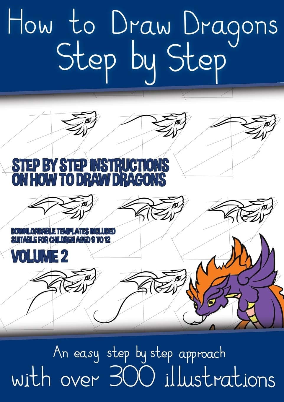 How to Draw Dragons Step by Step - Volume 2 - (Step by step instructions on how to draw dragons): This book has over 300 detailed illustrations that demonstrate how to draw dragons step by step Paperback – 4 October 2020