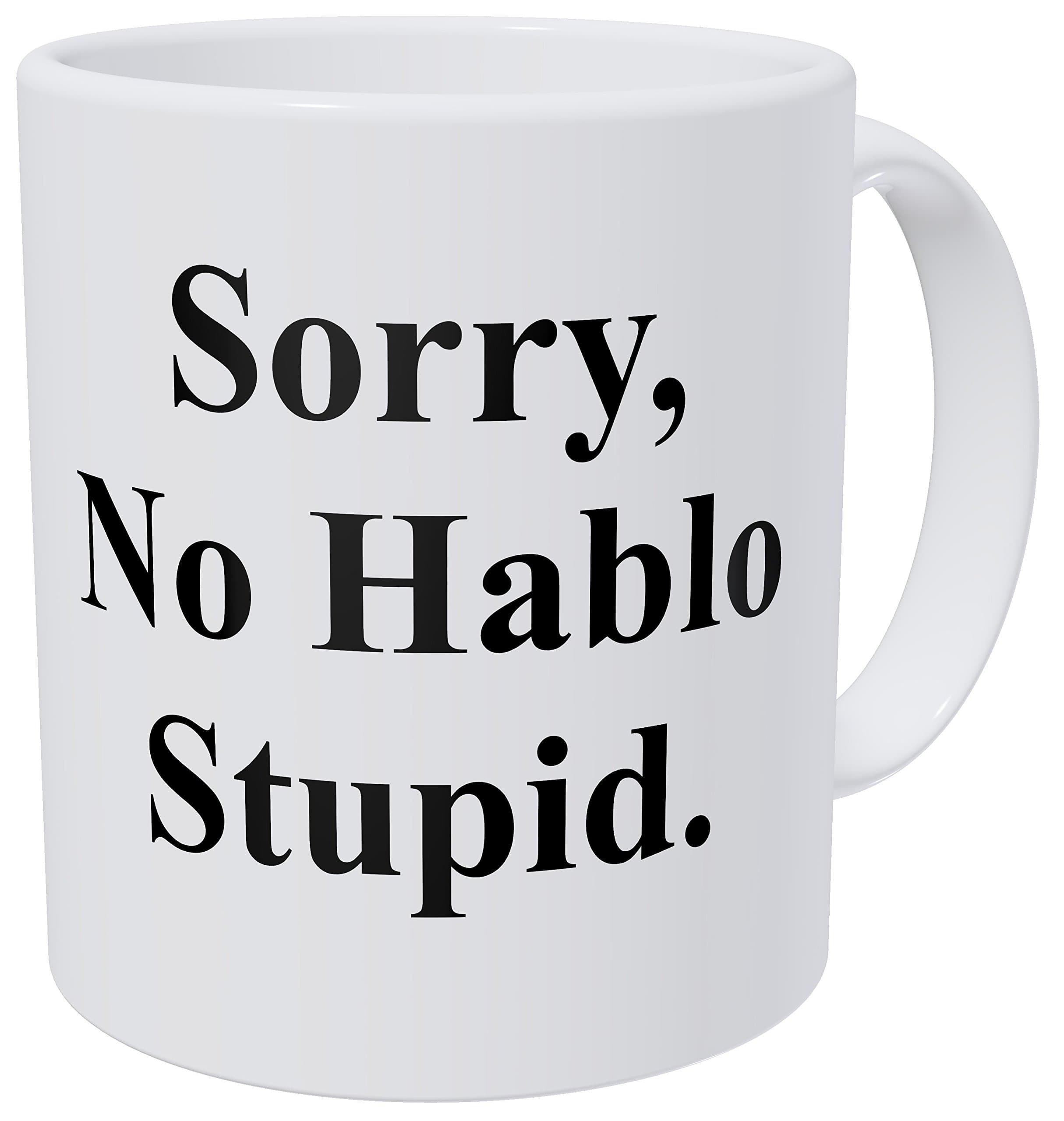 A Mug To Keep – Sorry No Hablo Foreign Language Small Caps - 11 Ounces Gift Coffee Mug – Funny Inspirational And Motivational