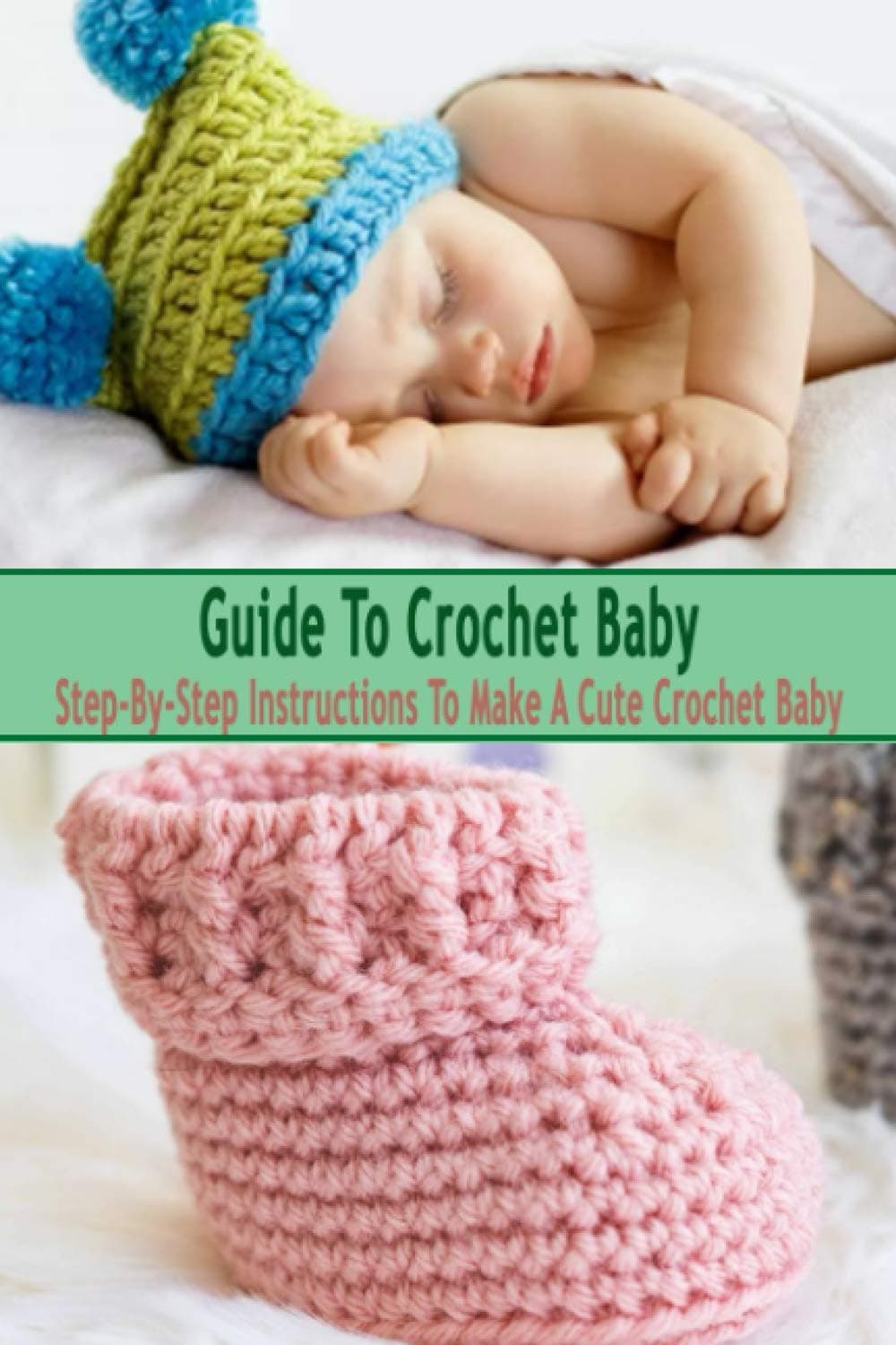 Guide To Crochet Baby: Step-By-Step Instructions To Make A Cute Crochet Baby: Gift Ideas for Holiday