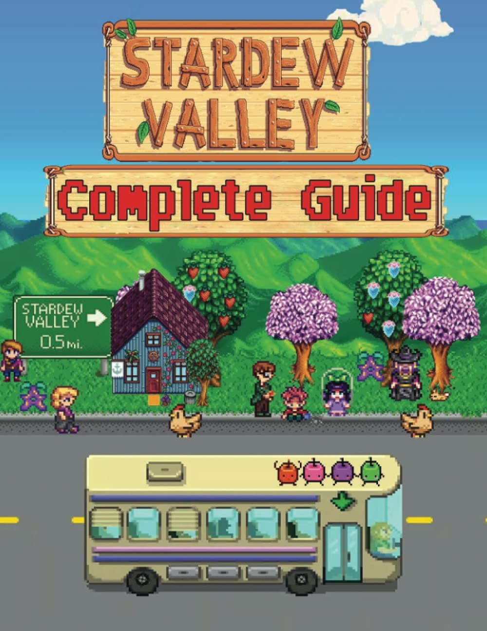 Stardew Valley : Complete Guide: How To Become A Pro Player In (Walkthroughs, Tips, Tricks, And Strategies)