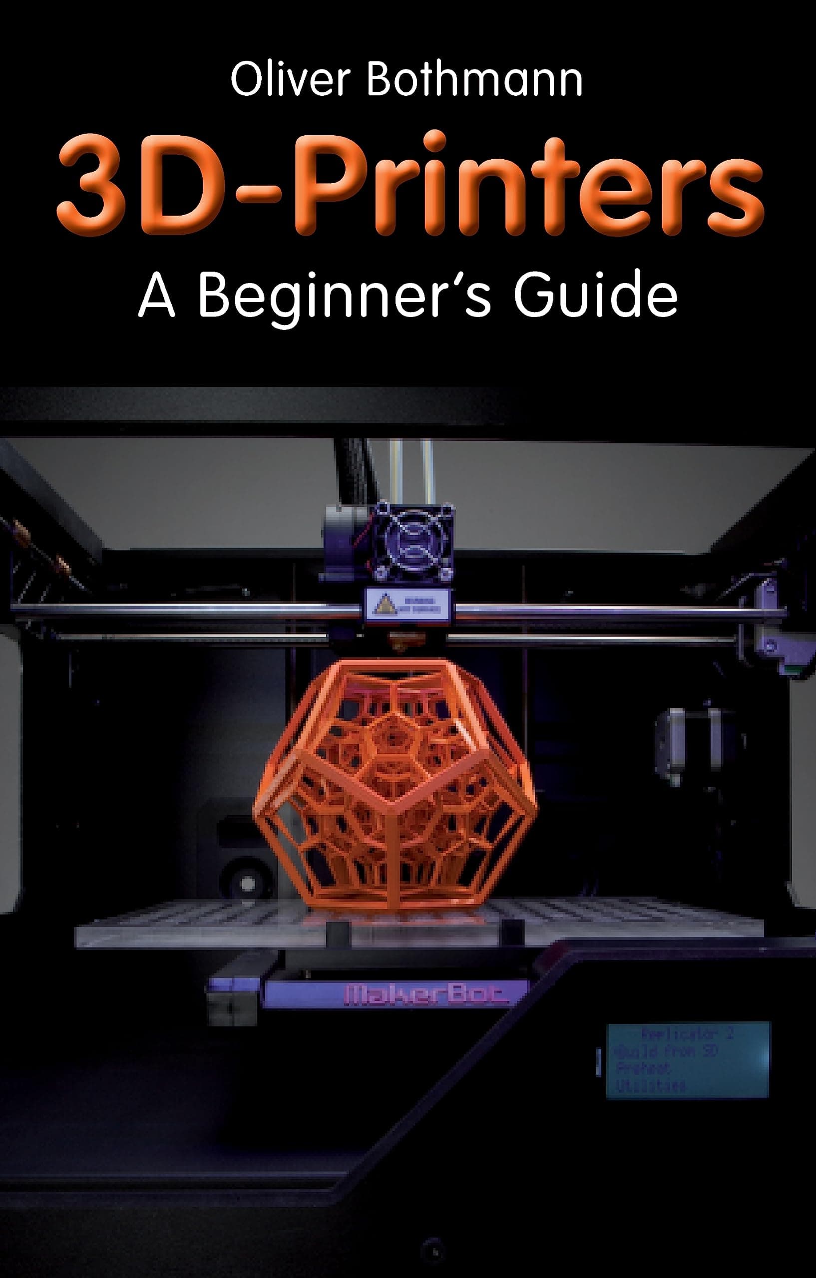3D Printers: A Beginner's Guide (Fox Chapel Publishing) Learn the Basics of 3D Printing Construction, Tips & Tricks for Data, Software, CAD, Error Checking, and Slicing, with More Than 100 Photos
