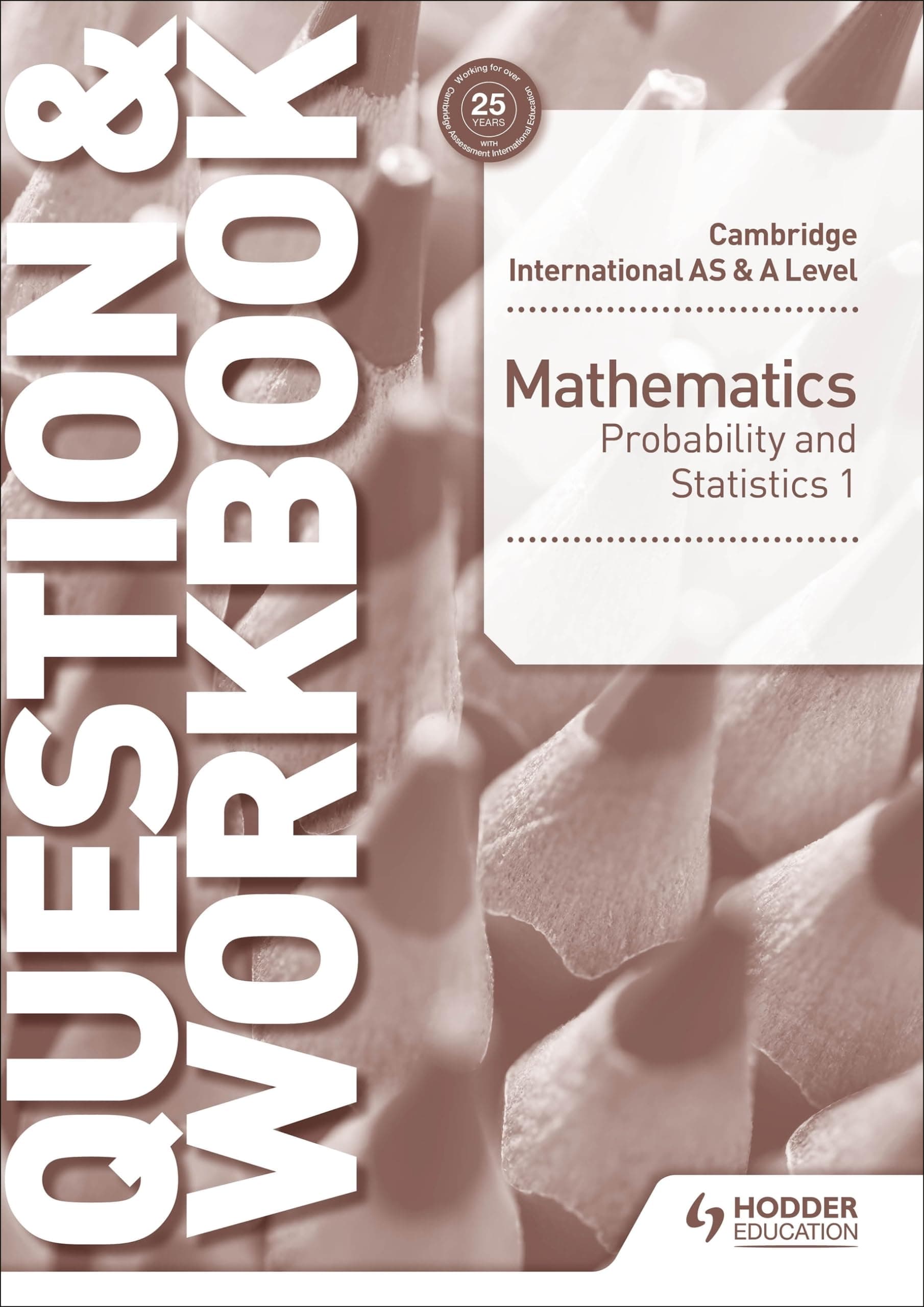 Cambridge International AS & A Level Mathematics Probability & Statistics 1 Question & Workbook: Hodder Education Group