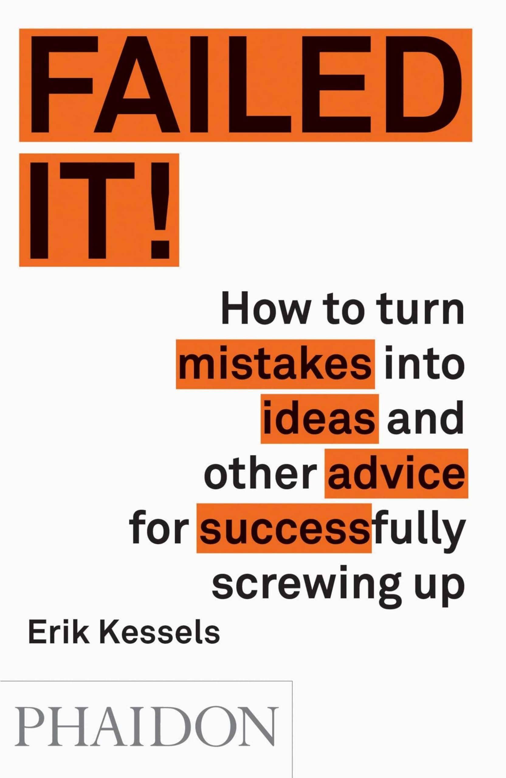 Failed it!: How to turn mistakes into ideas and other advice for successfully screwing up Paperback – Illustrated, 15 April 2016