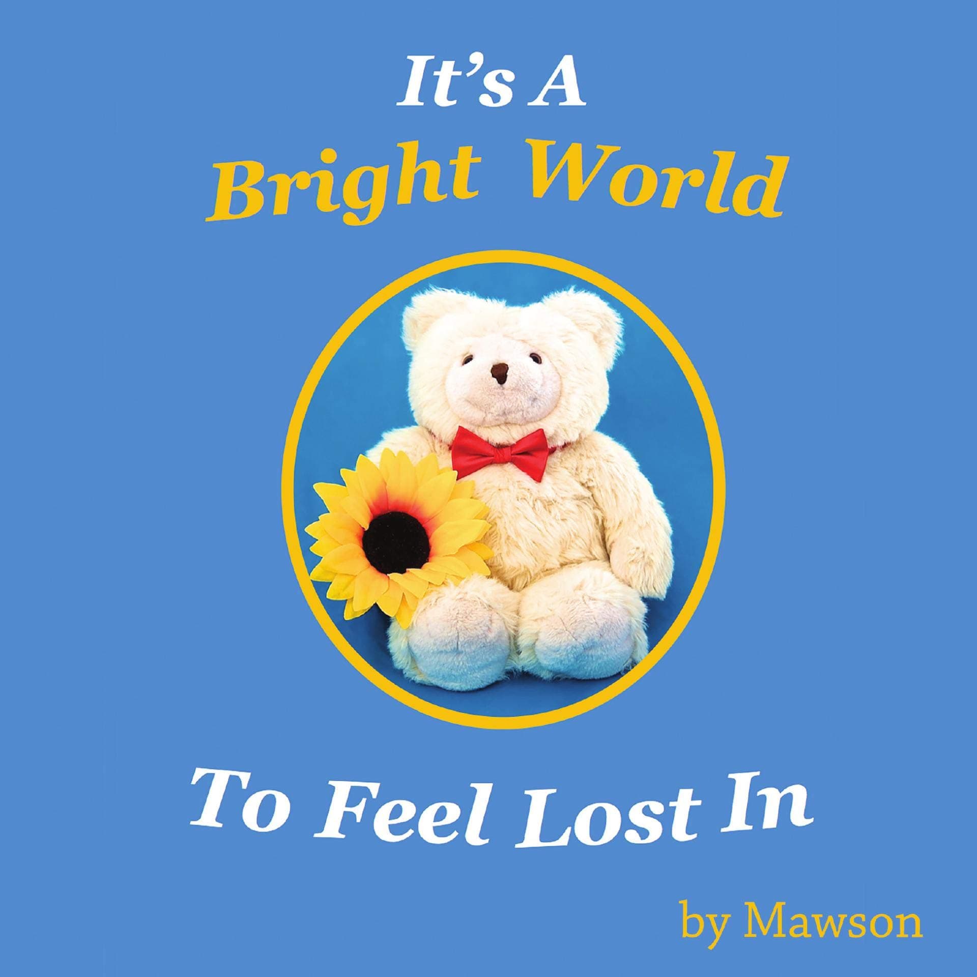 It's A Bright World To Feel Lost In