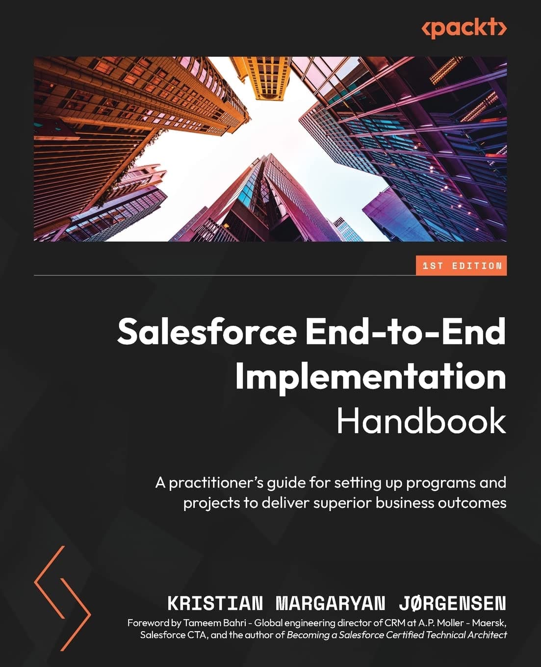 Packt Salesforce End-to-End Implementation Handbook: A practitioner's guide for setting up programs and projects to deliver superior business outcomes