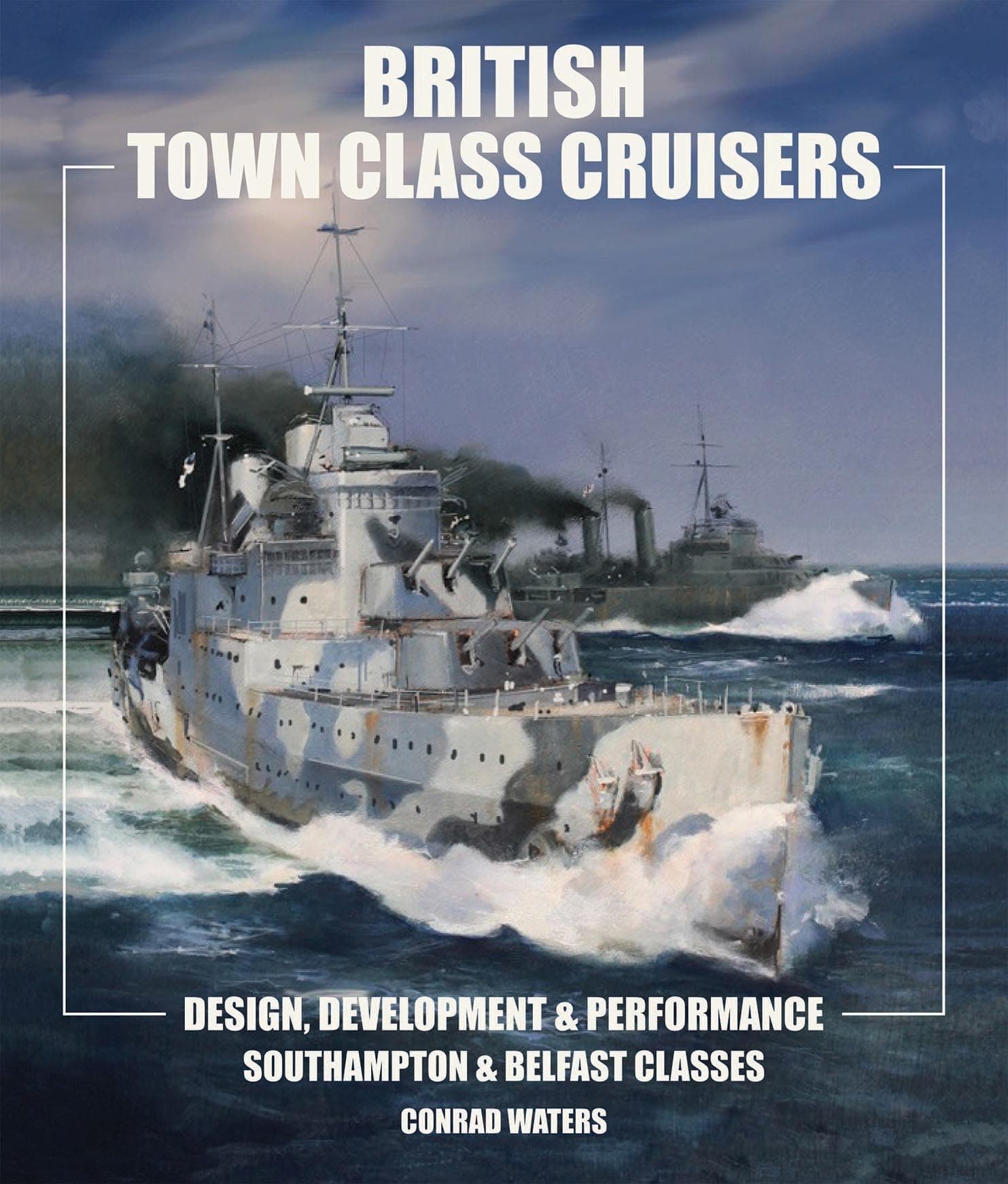 British Town Class Cruisers: Southampton & Belfast Classes: Design, Development & Performance Hardcover – Illustrated, 18 November 2019