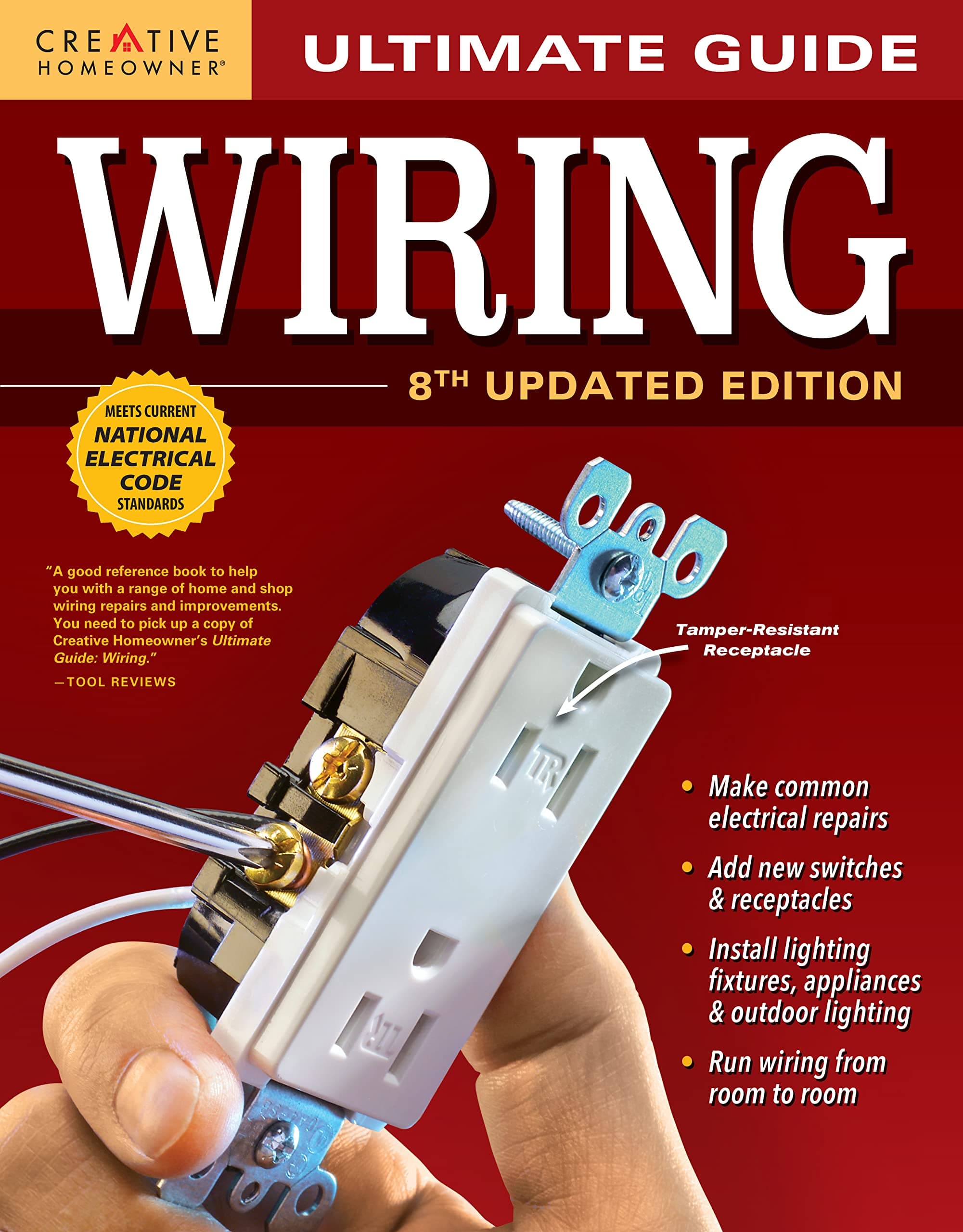 Ultimate Guide: Wiring, 8th Updated Edition (Creative Homeowner) DIY Home Electrical Installations & Repairs from New Switches to Indoor & Outdoor Lighting with Step-by-Step Photos