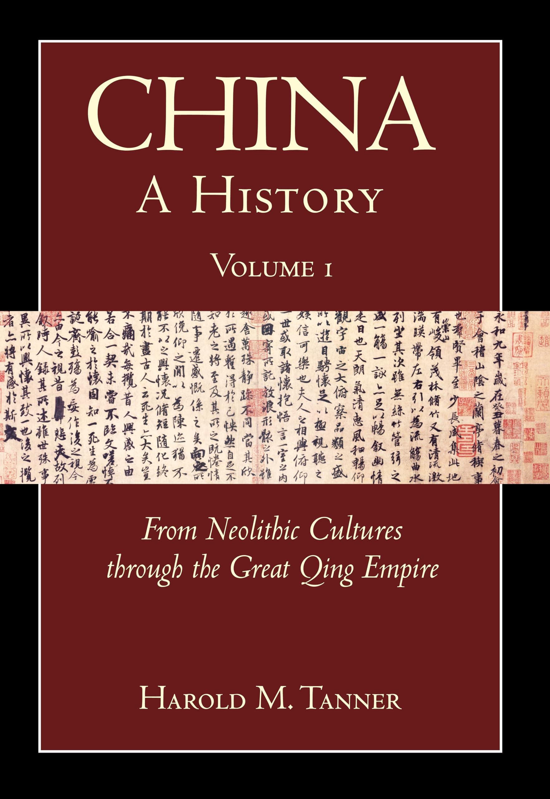 China: A History (Volume 1): From Neolithic Cultures through the Great Qing Empire, (10,000 BCE - 1799 CE)