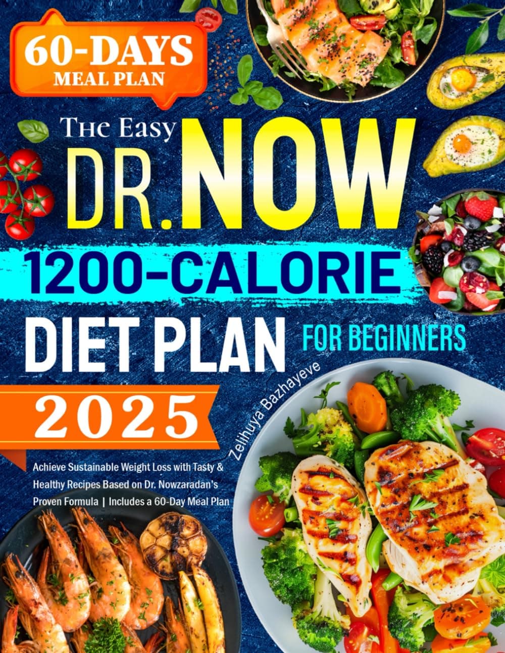 The Easy Dr. Now 1200-Calorie Diet Plan for Beginners: Achieve Sustainable Weight Loss with Tasty & Healthy Recipes Based on Dr. Nowzaradan’s Proven Formula | Includes a 60-Day Meal Plan