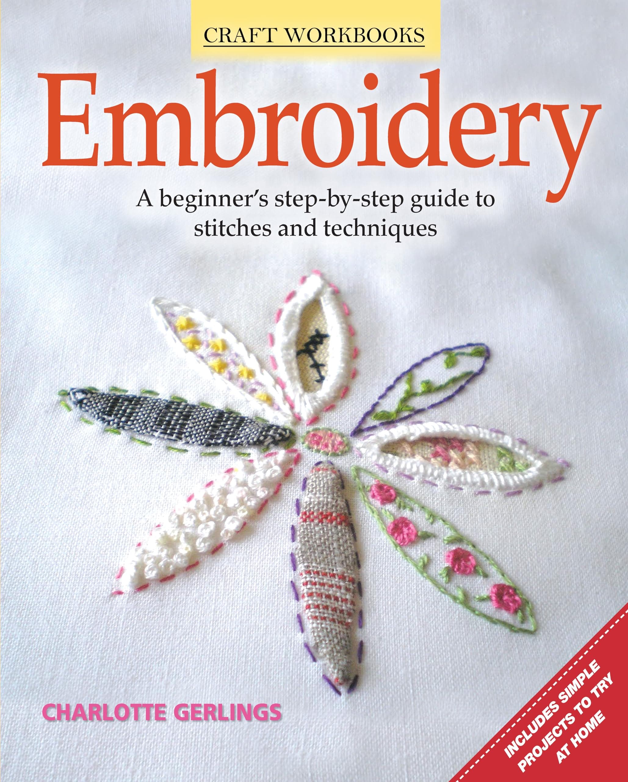 Embroidery: A Beginner's Step-by-Step Guide to Stitches and Techniques (Design Originals) More than 70 Stitches; Instructions for Hand & Machine Methods, Plus Regional Traditions (Craft Workbooks) Paperback – September 1, 2013