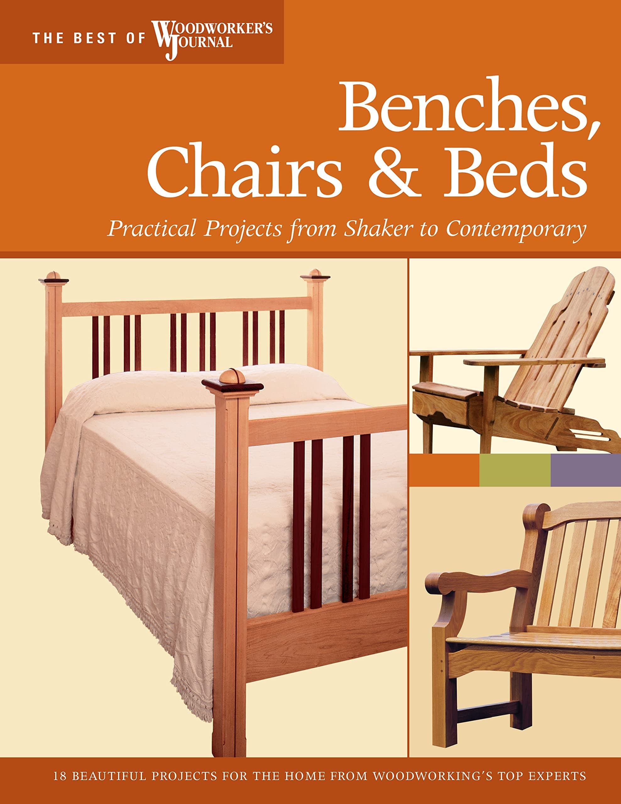 Benches, Chairs and Beds: Practical Projects from Shaker to Contemporary (Best of Woodworker's Journal)