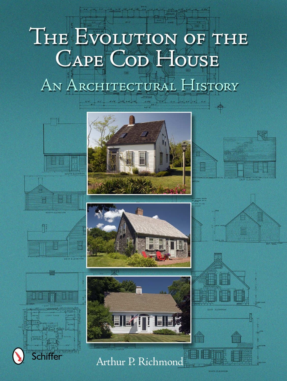 Arthur P. RichmondThe Evolution of the Cape Cod House: An Architectural History