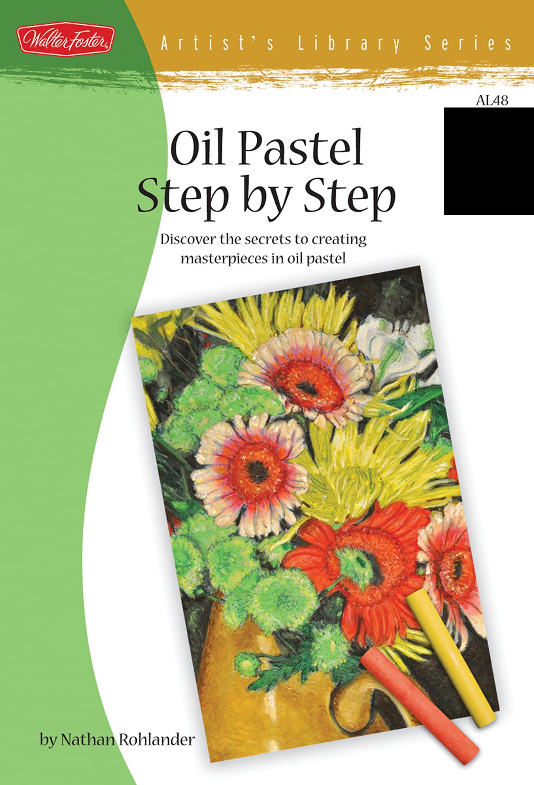 Oil Pastel Step by Step: Discover the secrets to creating masterpieces in oil pastel (Artist's Library) Paperback – March 1, 2010