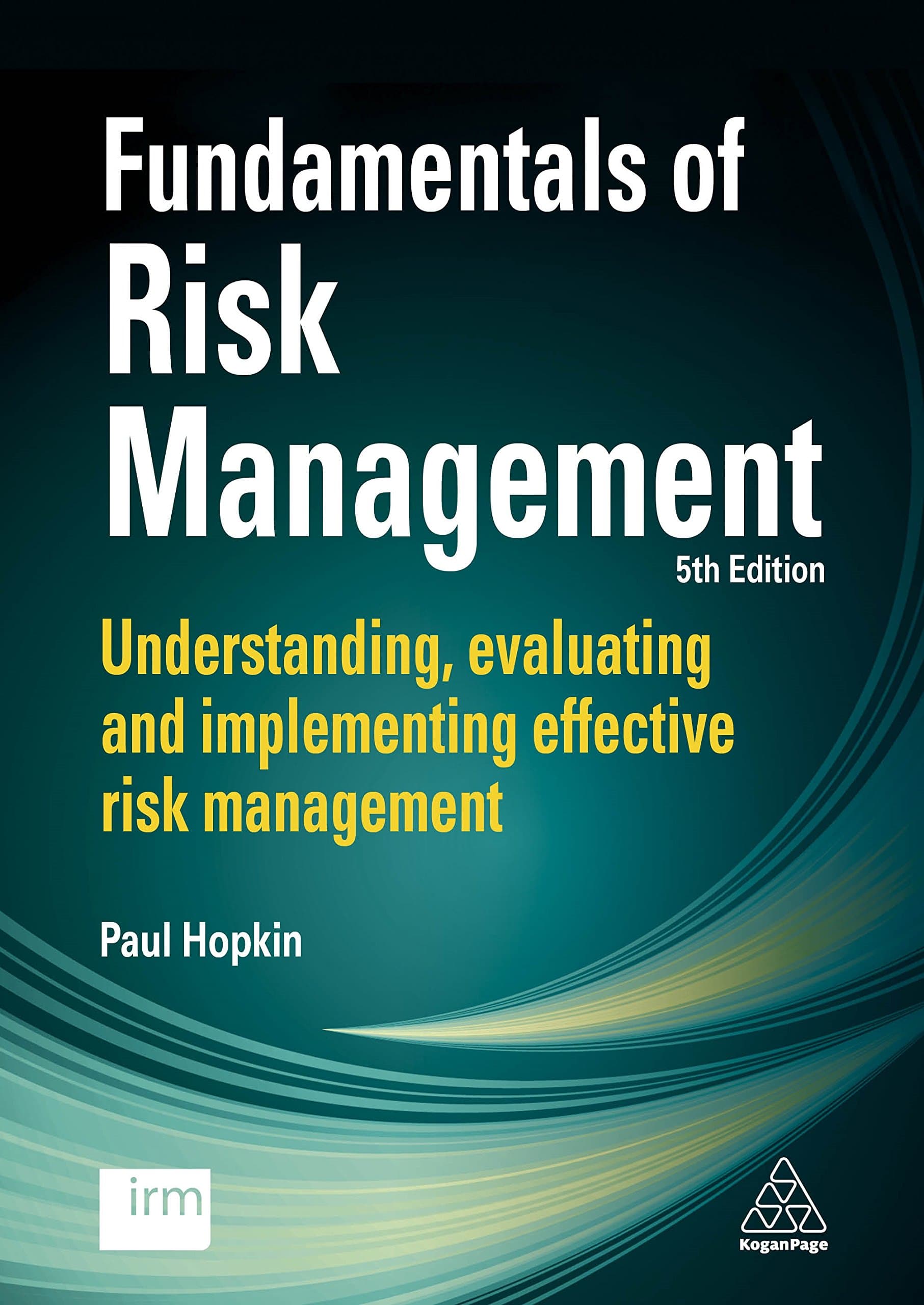 Fundamentals of Risk Management: Understanding, Evaluating and Implementing Effective Risk Management
