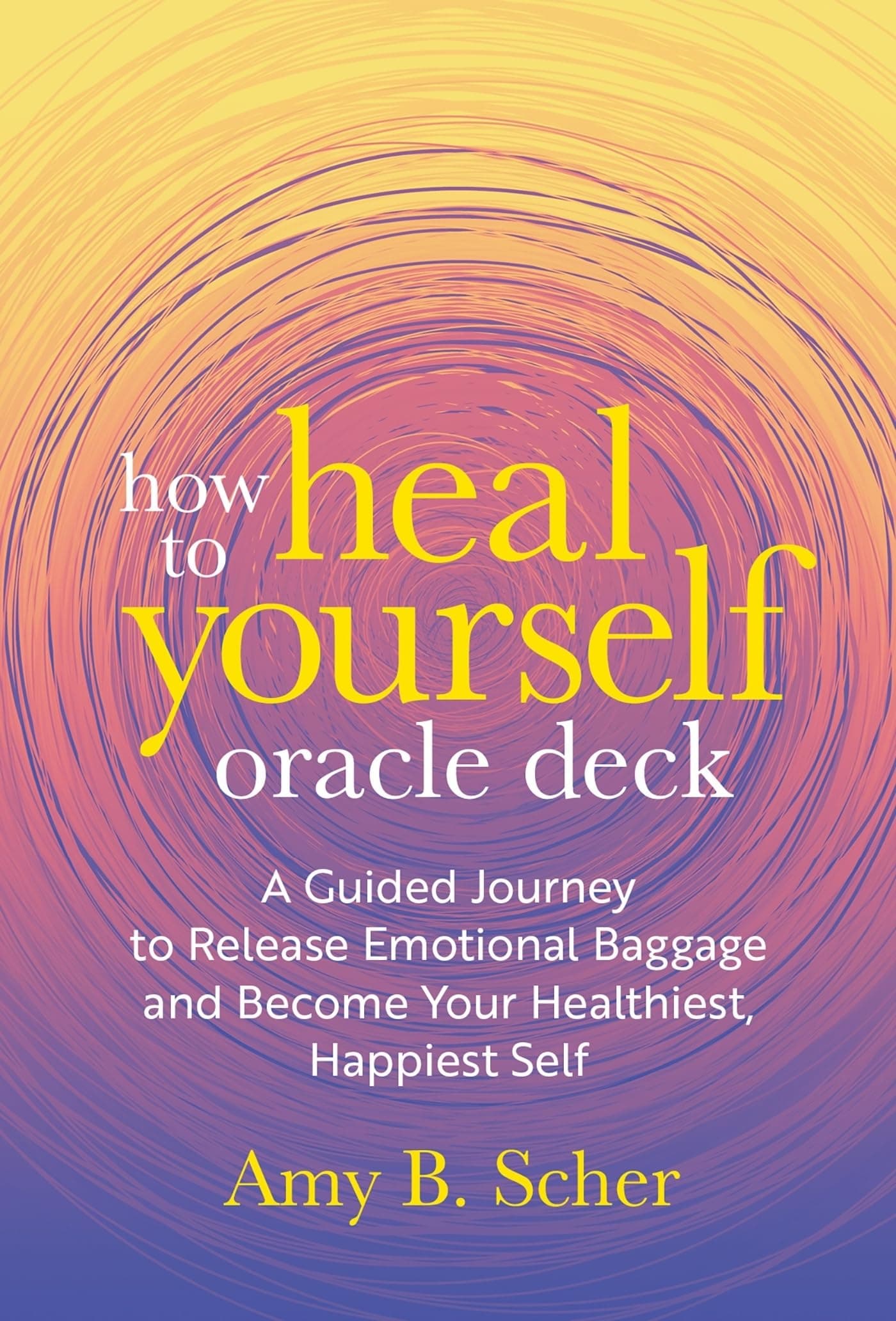 How to Heal Yourself Oracle Deck: A Guided Journey to Release Emotional Baggage and Become Your Healthiest, Happiest Self