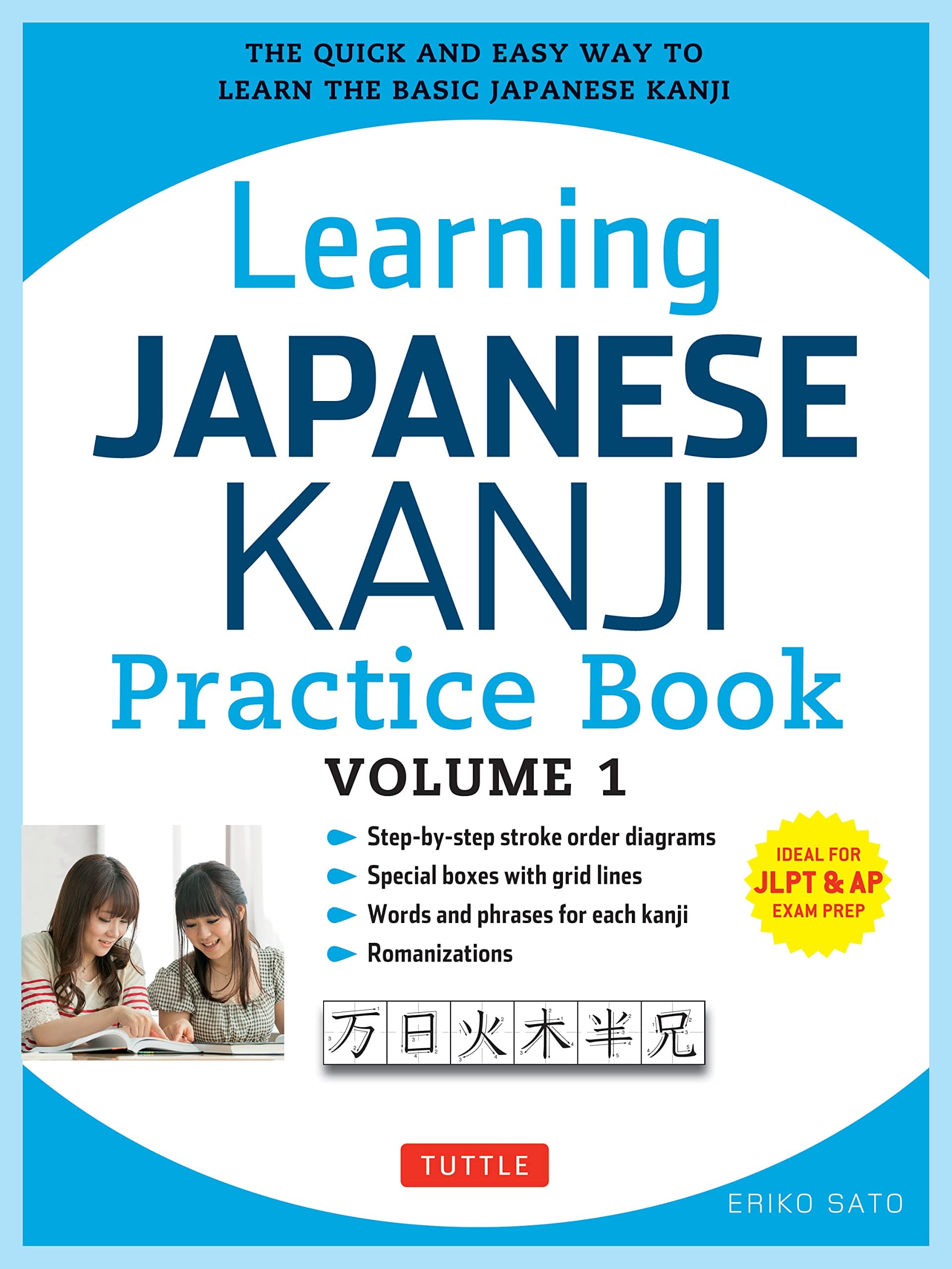 Learning Japanese Kanji Practice Book Volume 1: The Quick and Easy Way to Learn the Basic Japanese Kanji: (JLPT Level N5 & AP Exam) The Quick and Easy Way to Learn the Basic Japanese Kanji