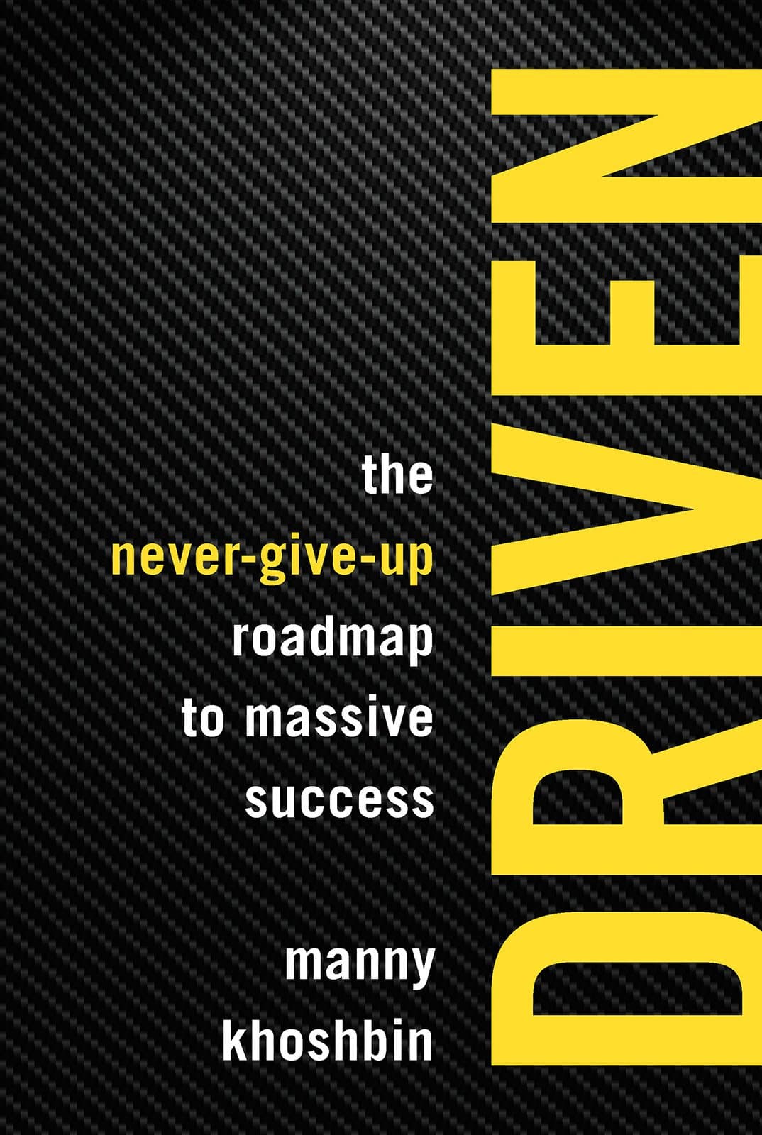 Driven: The Never-Give-Up Roadmap to Massive Success Paperback – September 25, 2018